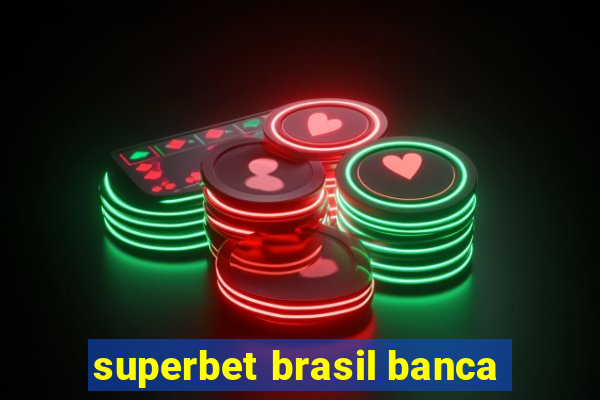 superbet brasil banca